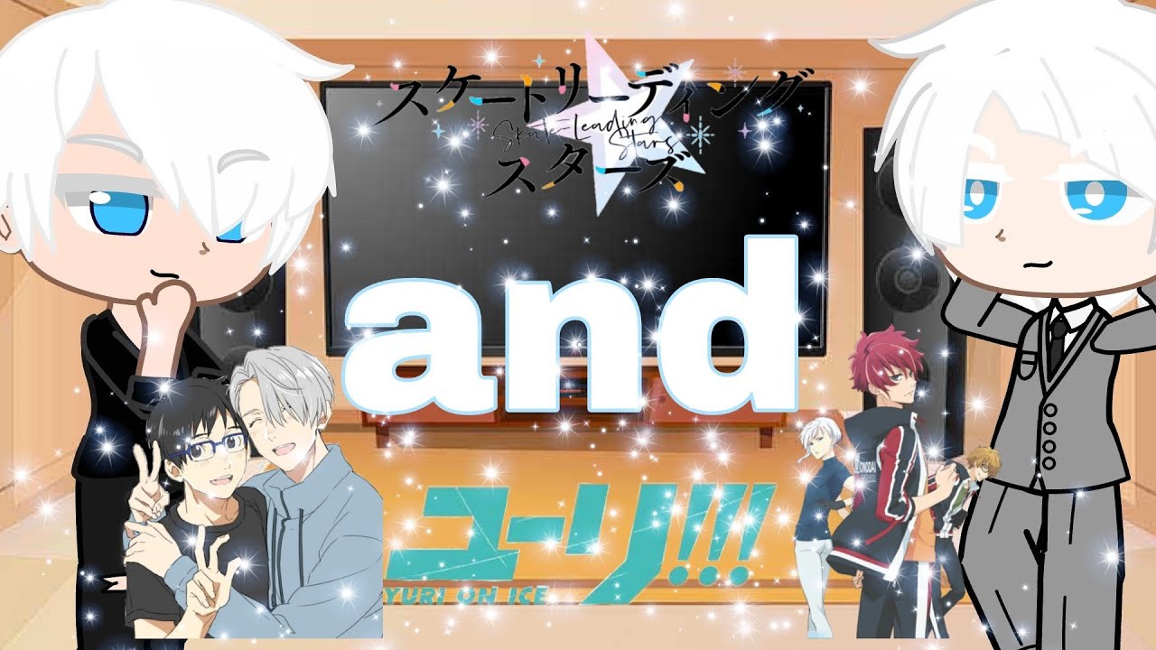 skate leading stars and yuri on ice react to each other || yuri on ice|| pt2