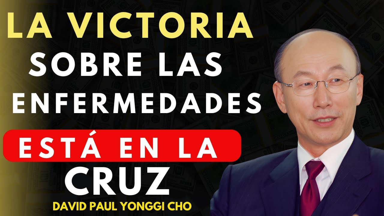 DAVID PAUL YONGGI CHO - El Poder SANADOR de la Cruz: ¡Está a Tu ALCANCE!