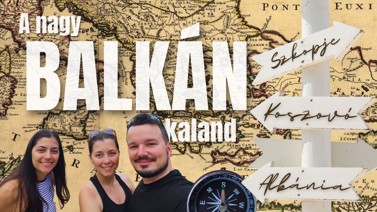 A nagy BALKÁN kaland -  4 rész egy videóban - SZKOPJÉTÓL - KOSZOVÓN át KSAMILIG és még tovább