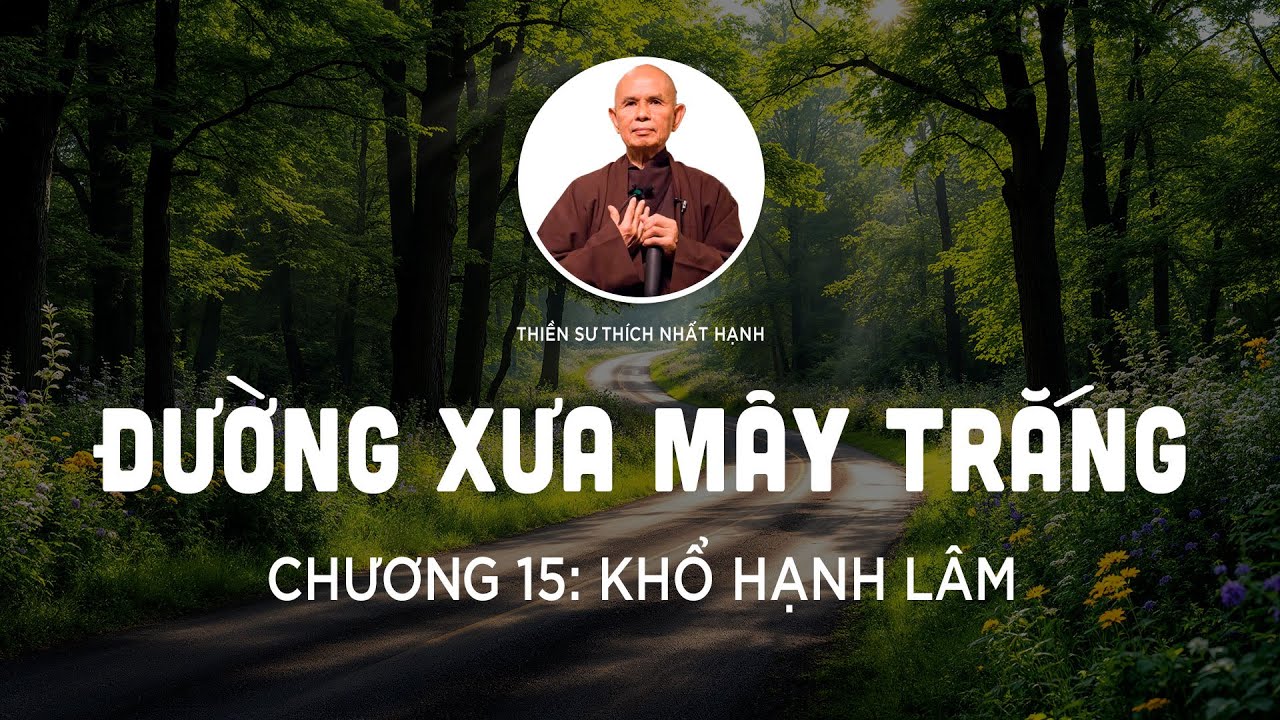 Đường Xưa Mây Trắng - Chương 15: Khổ Hạnh Lâm | Thiền Sư Thích Nhất Hạnh