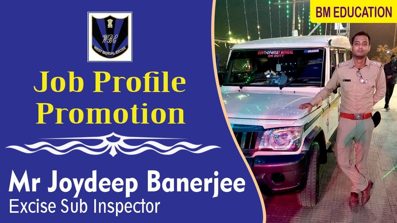 MR. JOYDEEP BANERJEE EXCISE (SUB INSPECTOR)JOB PROFILE, PROMOTION, INTERVIEW EXPERIENCE,EXCISE(A-Z)