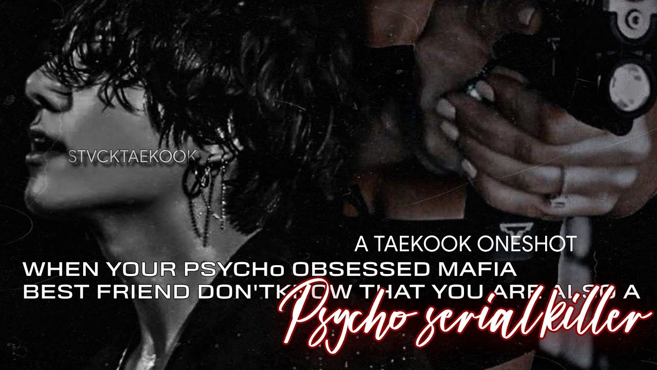 When 𝐲𝐨𝐮𝐫 𝐩𝐬𝐲𝐜𝐡𝐨 𝐨𝐛𝐬𝐞𝐬𝐬𝐞𝐝 𝐌𝐚𝐟𝐢𝐚 𝐛𝐞𝐬𝐭 𝐟𝐫𝐢𝐞𝐧𝐝 ...𝐩𝐬𝐲𝐜𝐡𝐨 𝐬𝐞𝐫𝐢𝐚𝐥 𝐤𝐢𝐥𝐥𝐞𝐫 | A Taekook Oneshot| part1/2