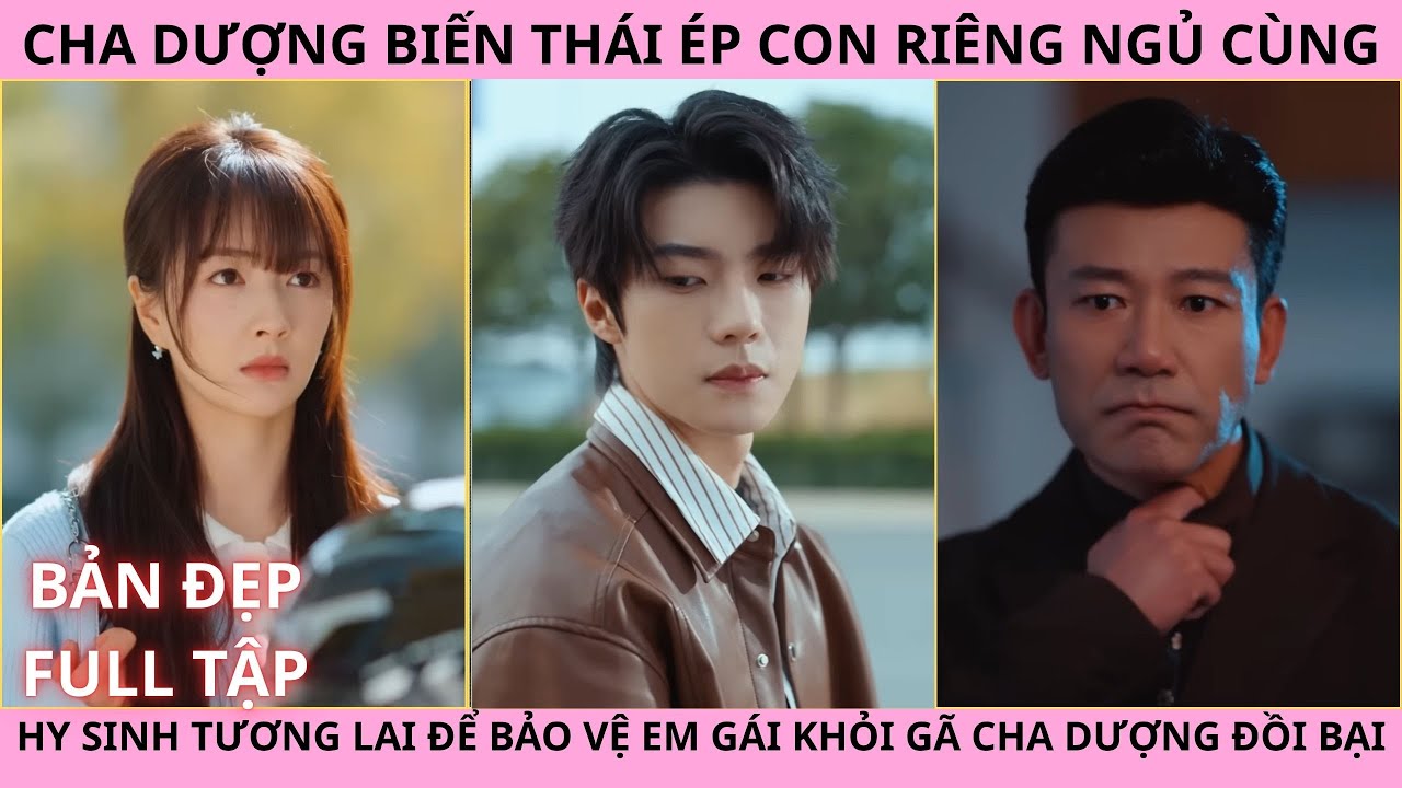 Đánh Cắp Ánh Sáng Full.Cha Dượng Biến Thái Ép Con Riêng Ngủ Cùng Cô Gái May Mắn Được Anh Trai Bảo Vệ