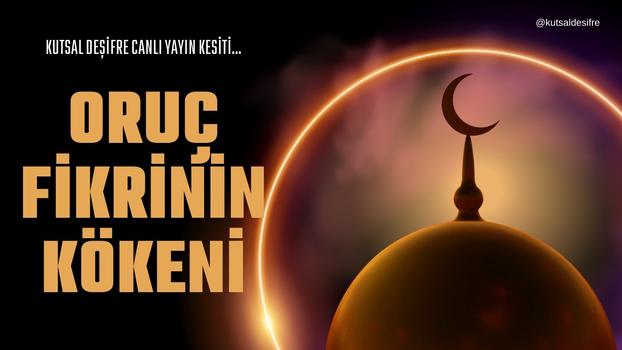 Oruç Fikrinin Kökeni - Neden Oruç Tutulur