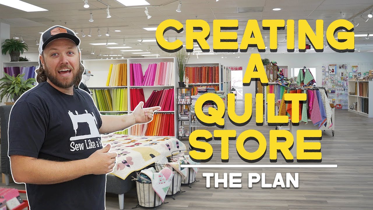 Creating a New Quilt Shop! | The Plan