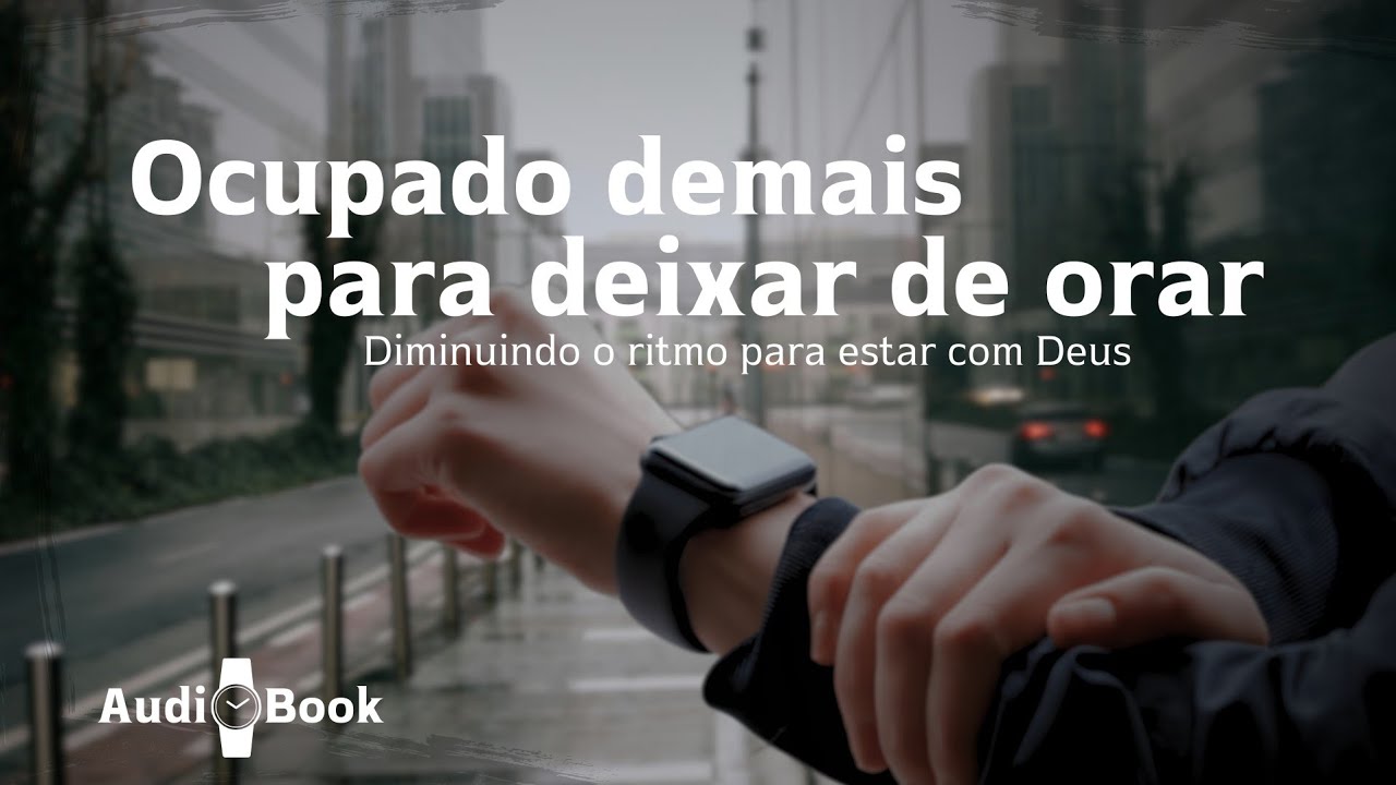 Ocupado demais para deixar de orar - Bill Hybels