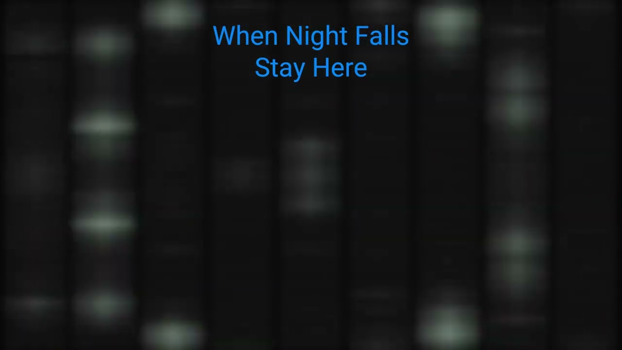 When Night Falls, Stay Here