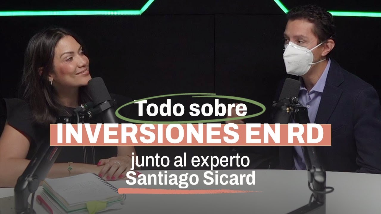TODO SOBRE INVERSIONES EN REPUBLICA DOMINICANA JUNTO AL EXPERTO SANTIAGO SICARD