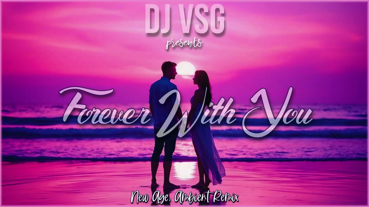 DJ VSG - Forever With You (New Age, Ambient Remix)