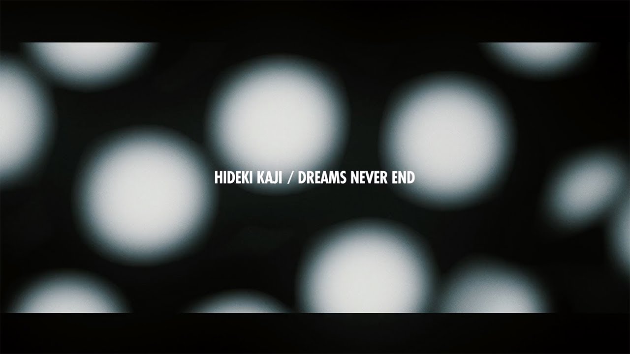 HIDEKI KAJI カジヒデキ - DREAMS NEVER END (Official Music Video)