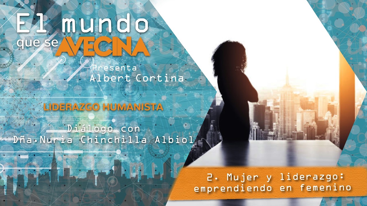 El mundo que se avecina: B22 - 2/8 Mujer y liderazgo: emprendiendo en femenino