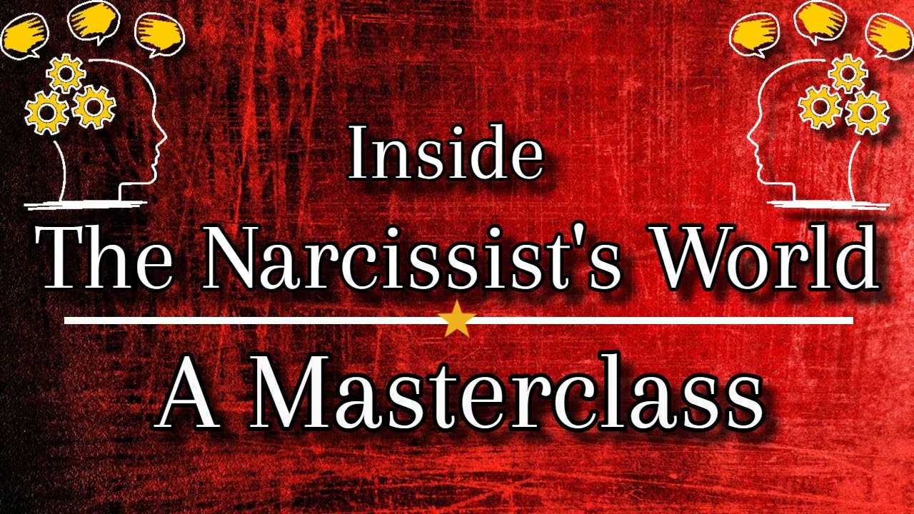 Inside The Narcissist's World: A Masterclass