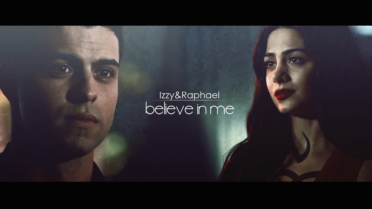 Izzy+Raphael ❖ BELIEVE IN ME (699+)