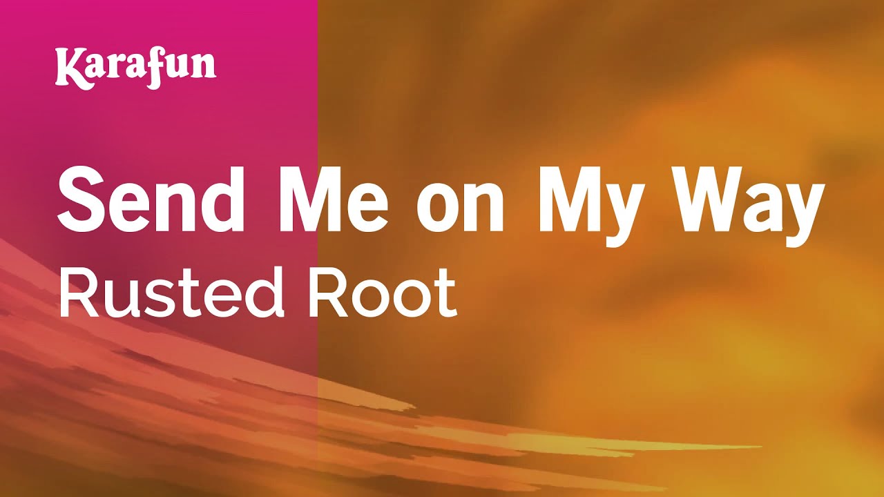Send Me on My Way - Rusted Root | Karaoke Version | KaraFun
