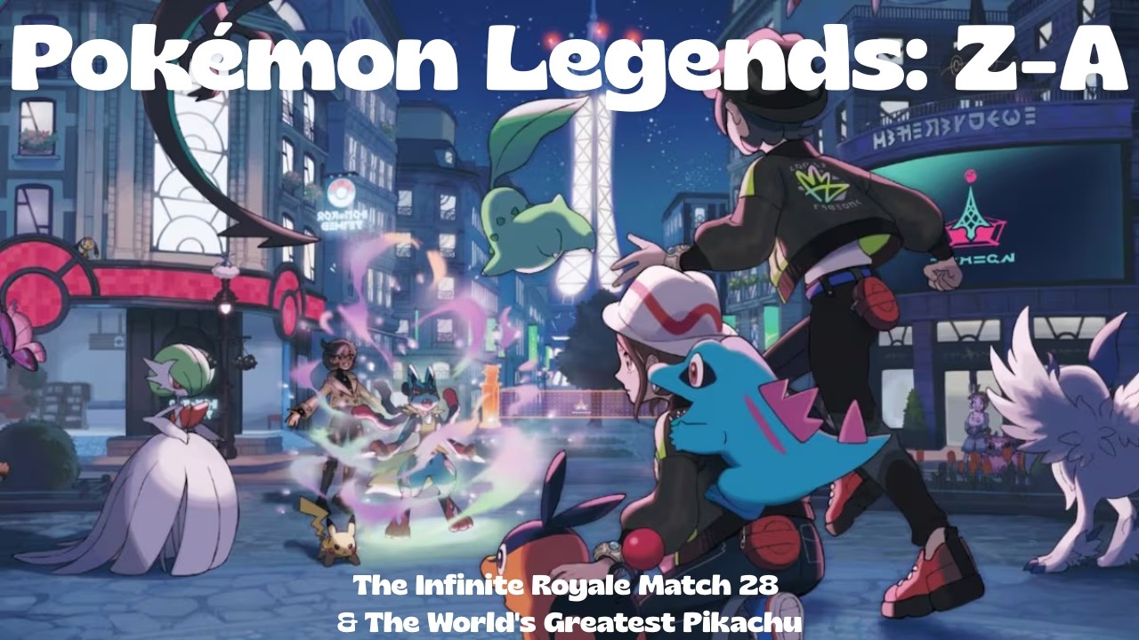 Pokémon Legends: Z-A - The Infinite Royale Match 28 & The World's Greatest Pikachu