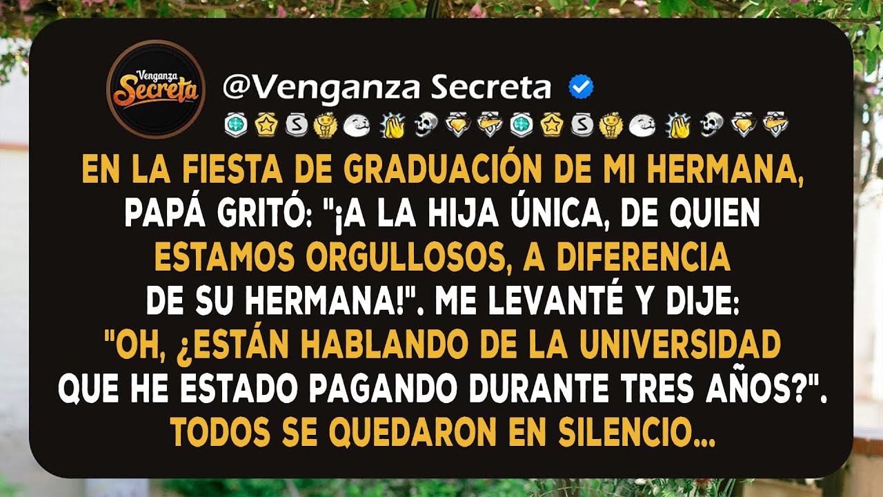 En la Fiesta de Graduación de mi Hermana, Papá Dijo: "¡A la Hija Única, de Quien Estamos Orgullosos!