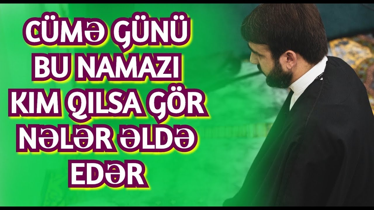 Cümə günü bu Namazı kim qılsa gör nələr əldə edər - Hacı Ramil
