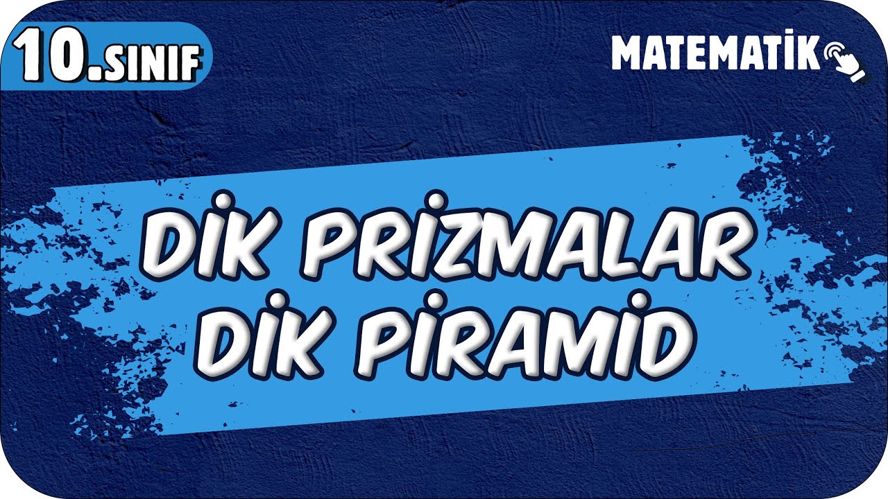 Dik Prizmalar ve Dik Piramid | 10.Sınıf Matematik 