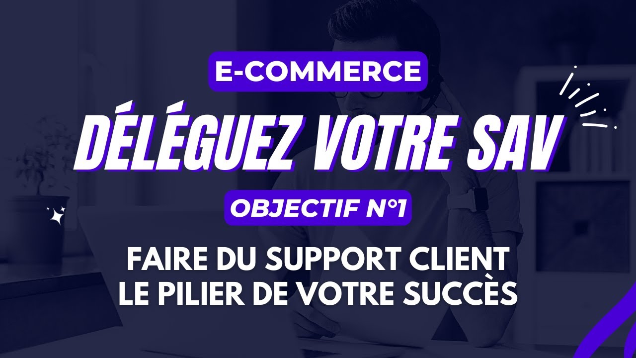 Gestion du support client (SAV) pour e-commerce : Marques et Dropshipping