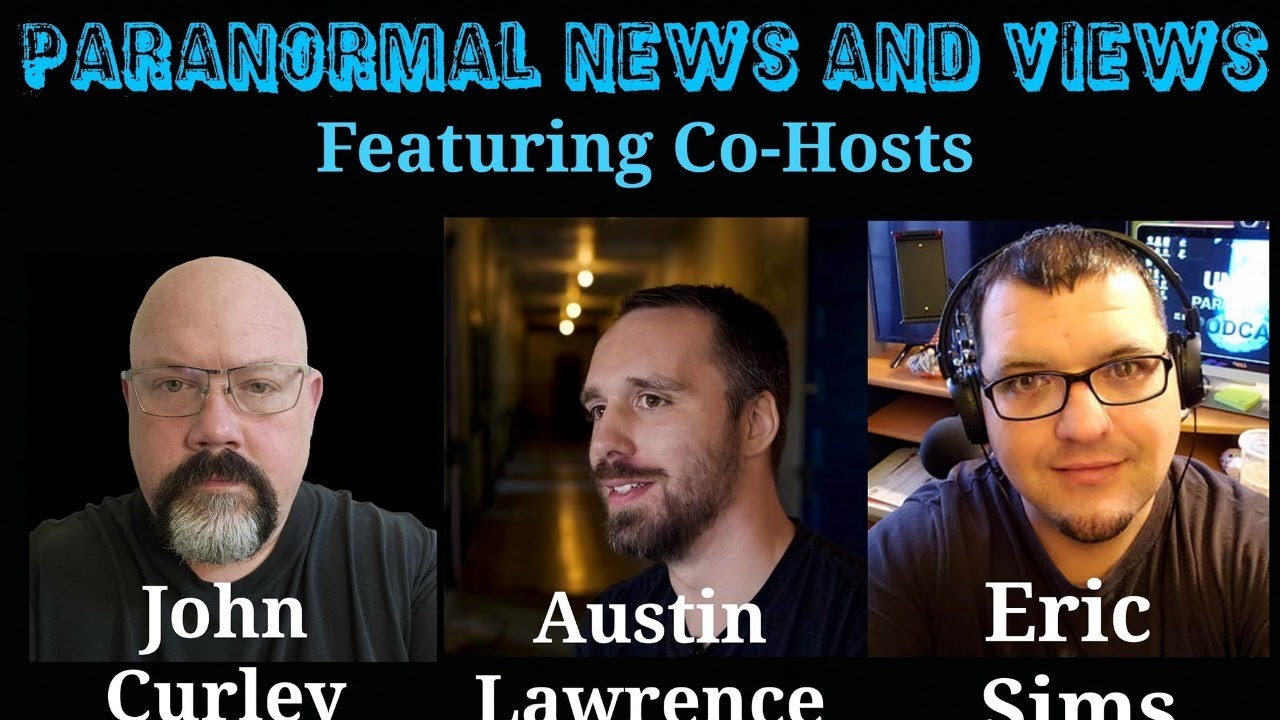 Paranormal News and Views with John, Austin, and Eric