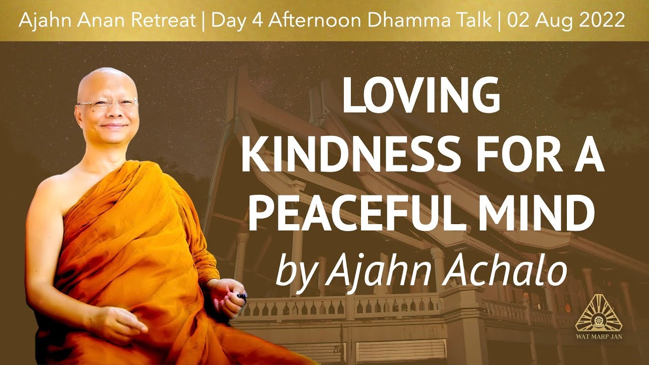 Loving Kindness for a Peaceful Mind  | Ajahn Achalo | WMJ Retreat Jul-Aug 2022 |  Day-4 Afternoon