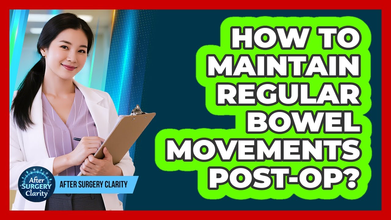 How To Maintain Regular Bowel Movements Post-Op?