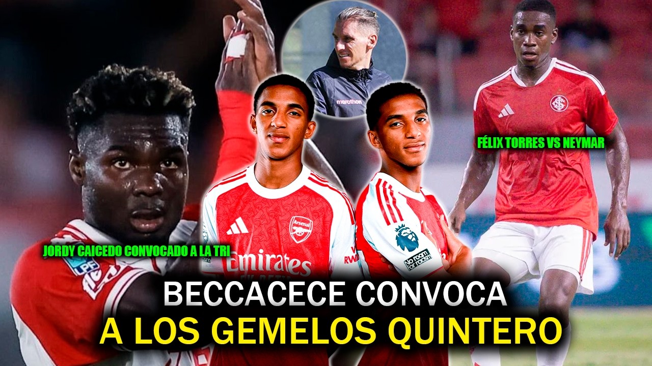 BECCACECE CONVOCA A LOS GEMELOS QUINTERO | JORDY CAICEDO TAMBIÉN CONVOCADO | FÉLIX TORRES VS NEYMAR
