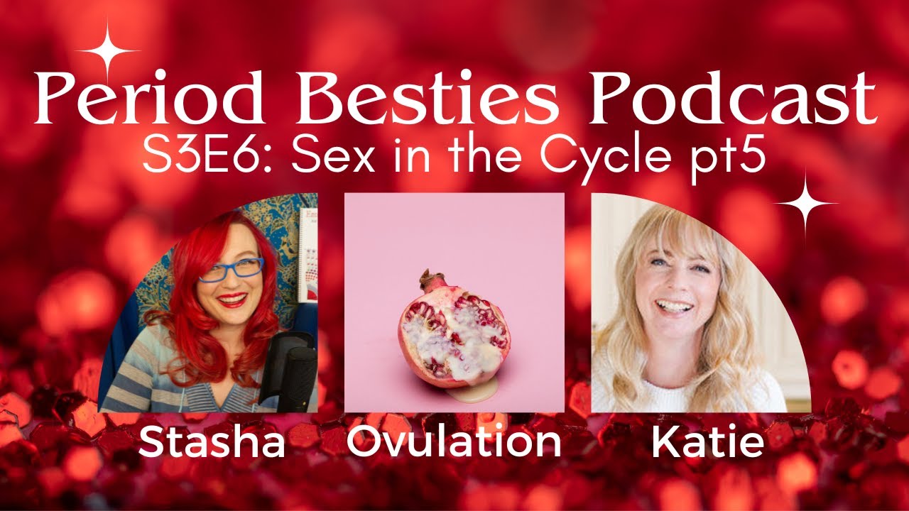 Sex in the Cycle Part 5: Maximizing Your Ovulation Opportunities S2E6