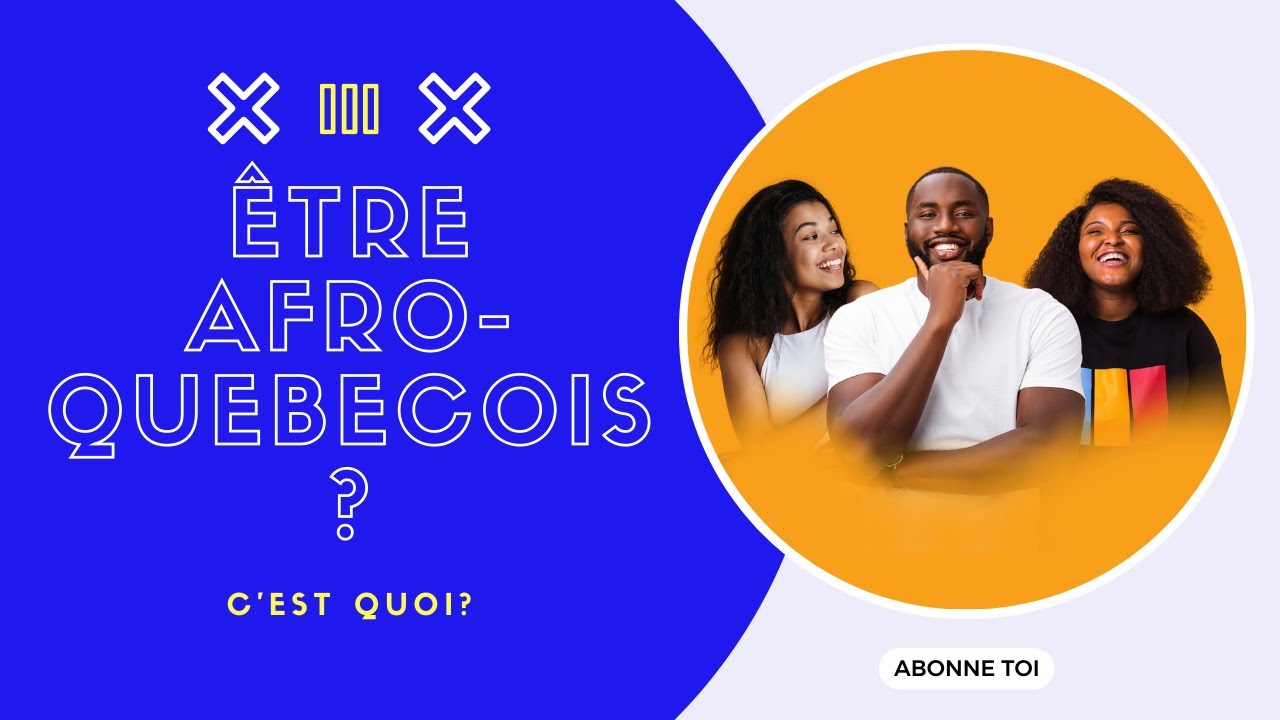 Présentation de la chaîne "ÊTRE AFRO-QUÉBÉCOIS, C'EST QUOI ? "