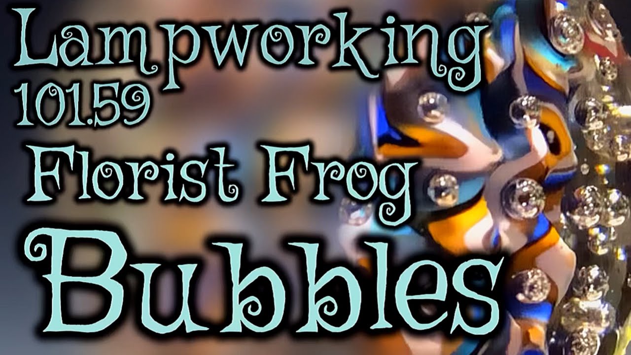 Lampworking / Flameworking - 101.59 - Florist Frog Bubbles - 104 demo