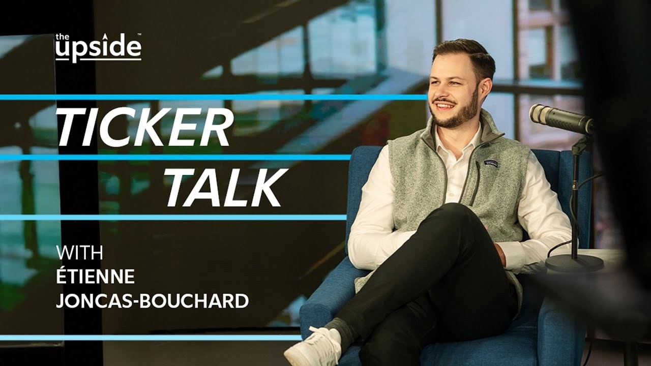 The Upside: Ticker talk with EJB: Ep. 8 with Sébastien Faucher