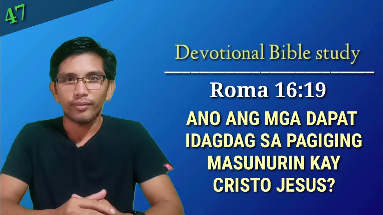 ANO ANG MGA DAPAT IDAGDAG SA PAGIGING MASUNURIN KAY CRISTO JESUS? Roma 16:19/ Devotional