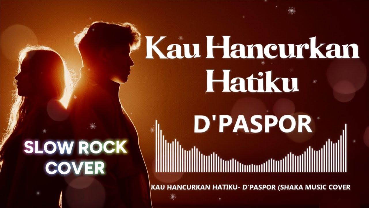 D'PASPOR  - KAU HANCURKAN HATIKU  COVER BY SHAKA MUSIC