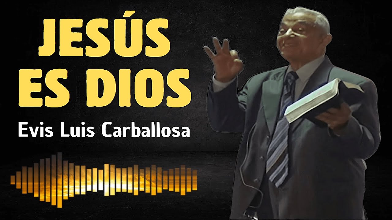 Jesús es Dios | Evis Luis Carballosa
