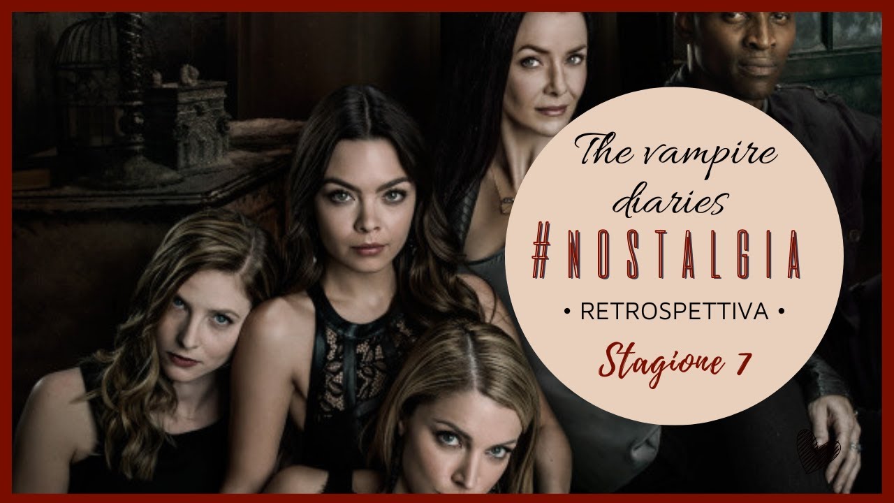 #Nostalgia: THE VAMPIRE DIARIES || Stagione 7 || Retrospettiva