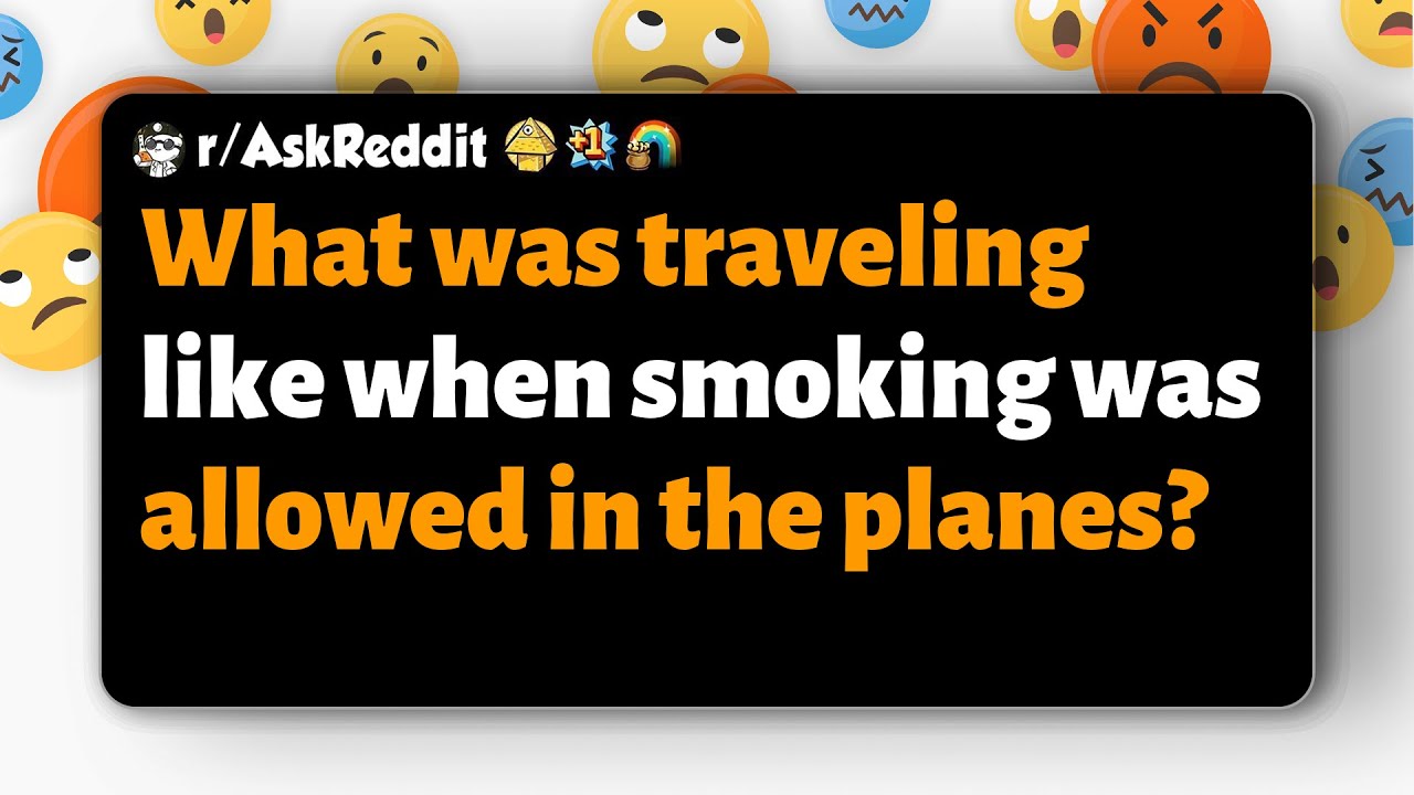 r/AskReddit | What was traveling like when smoking was allowed in the planes?