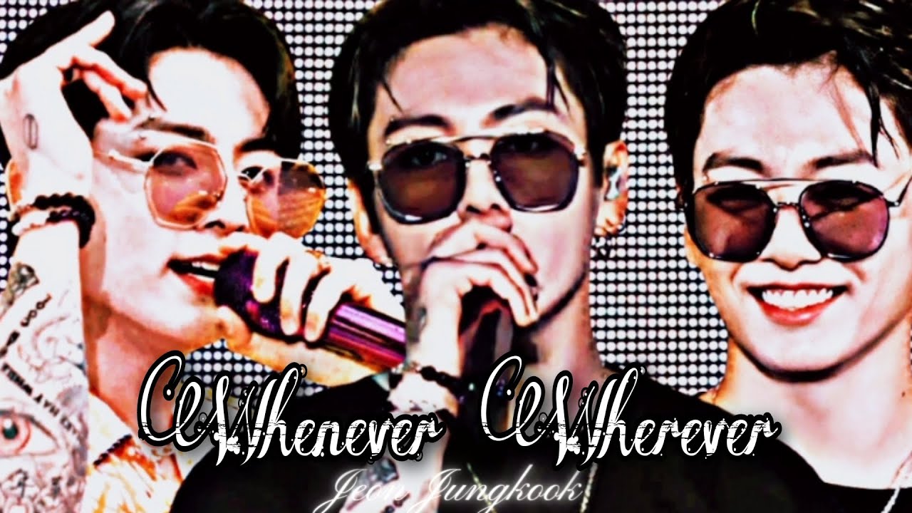 Jungkook ❝Whenever, Wherever❞ [FMV]