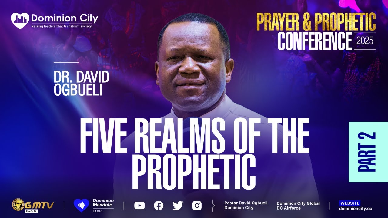 THE FIVE REALMS OF THE PROPHETIC, PART 2 | DR DAVID OGBUELI | PRAYER & PROPHETIC CONF. 2025