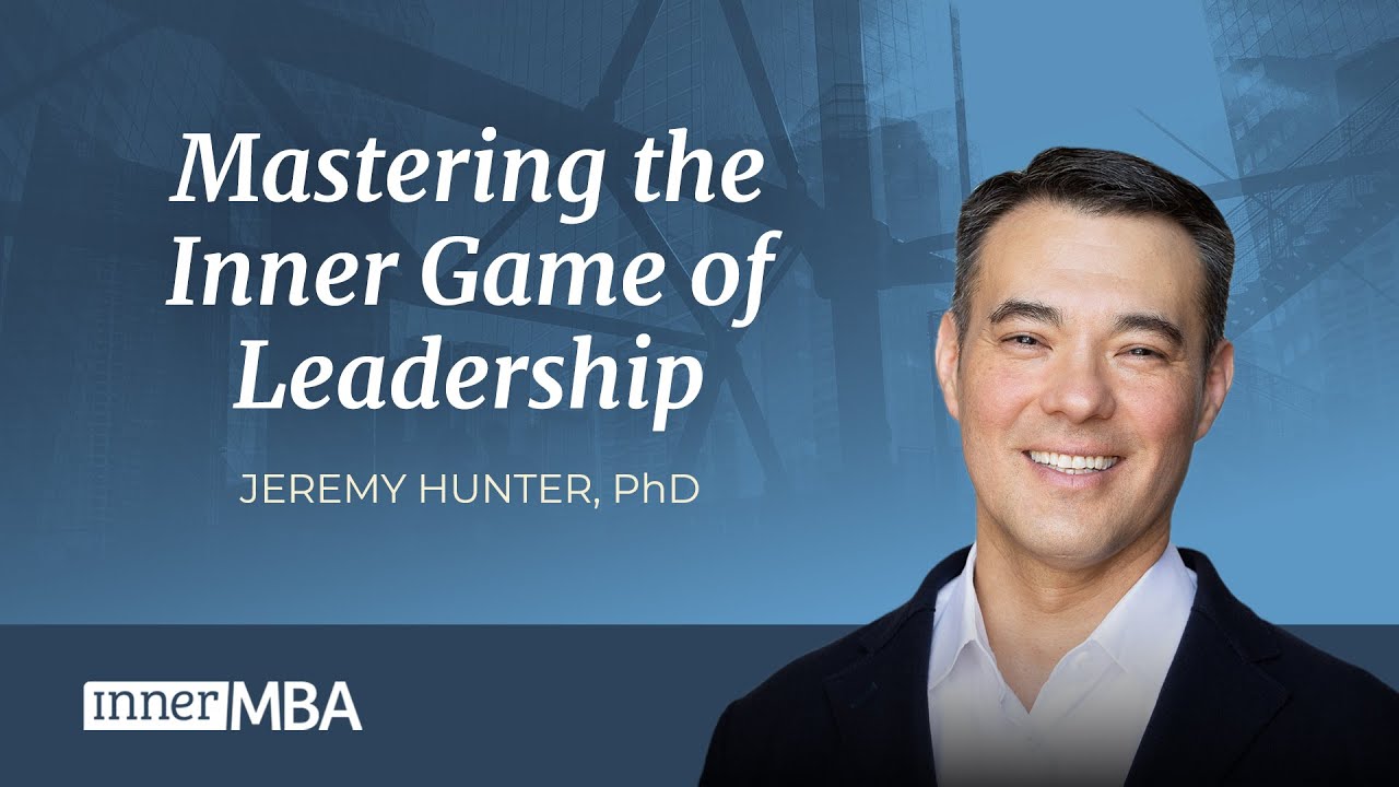 Mastering the Inner Game of Leadership, with Jeremy Hunter