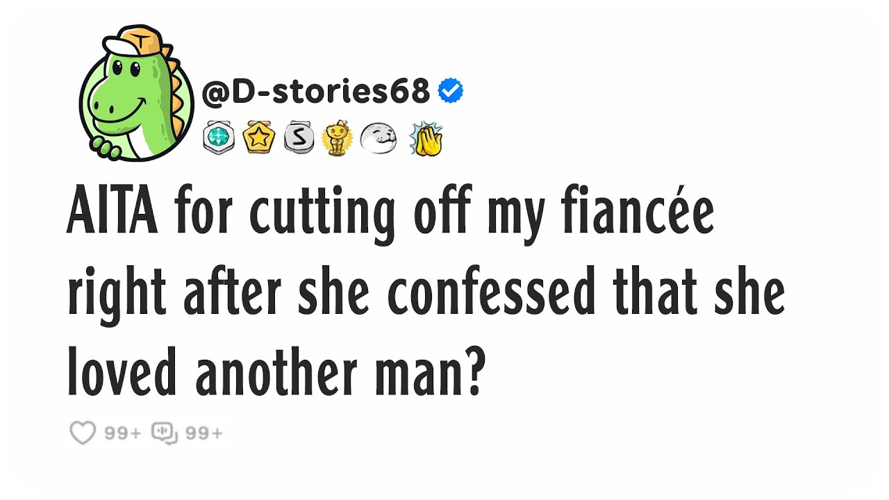 AITA for cutting off my fiancée right after she confessed that she loved another man?