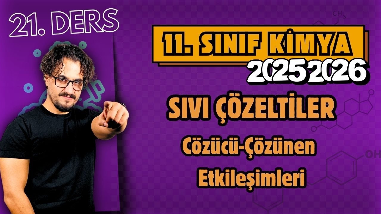 🧪 11.Sınıf Kimya | 21. Ders | Sıvı Çözeltiler | Çözücü-Çözünen Etkileşimleri | 2025 - 2026
