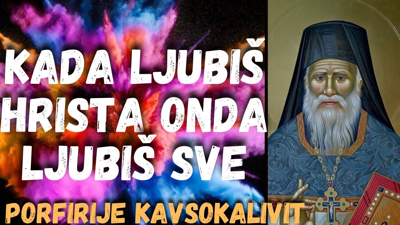 Kada ljubiš Hrista onda ljubiš sve (Porfirije Kavsokalivit)