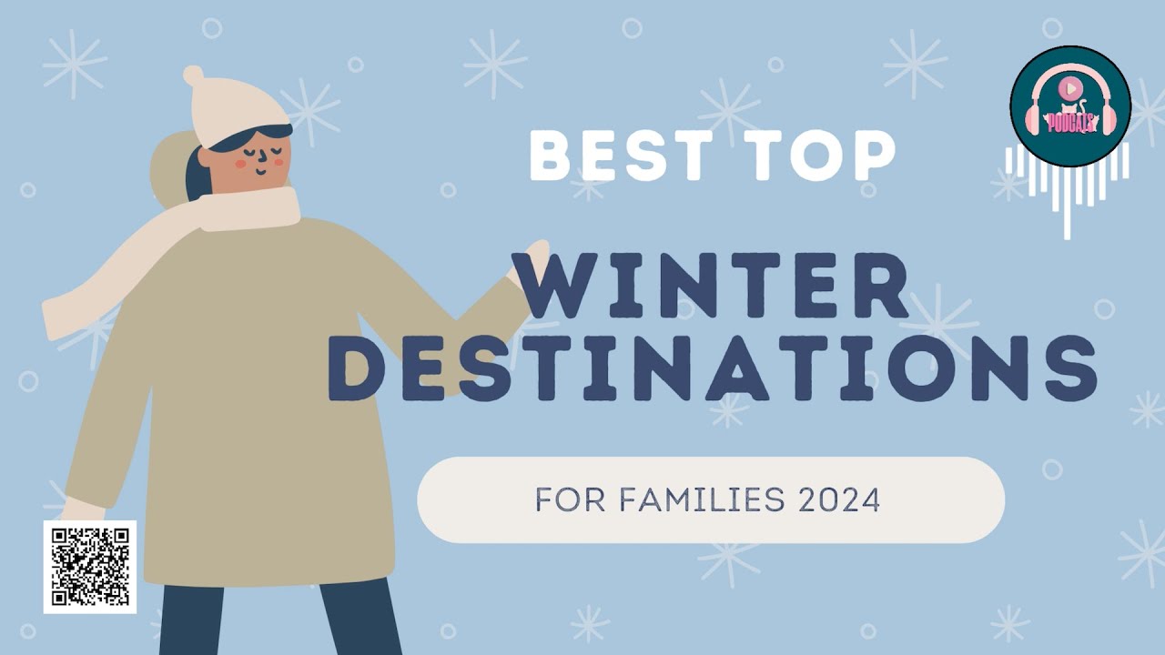 Best Top Winter Destinations for Families 2024 : Podcast