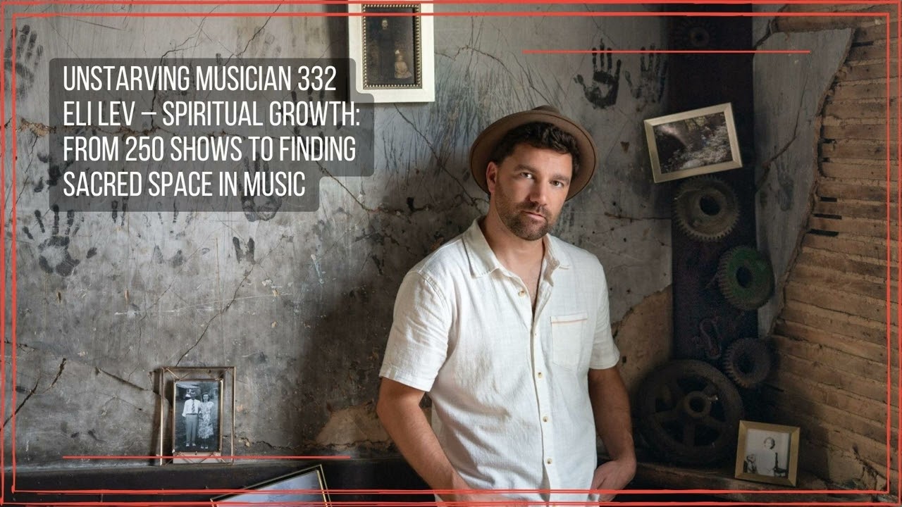 332 Eli Lev – Spiritual Growth: From 250 Shows to Finding Sacred Space in Music