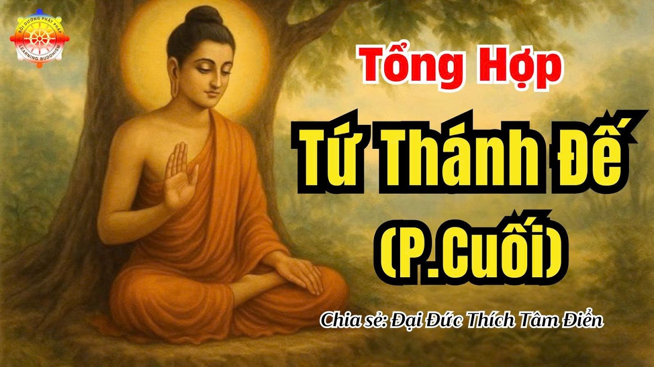 Tổng hợp về Tứ Thánh đế (Phần cuối) | Thích Tâm Điển