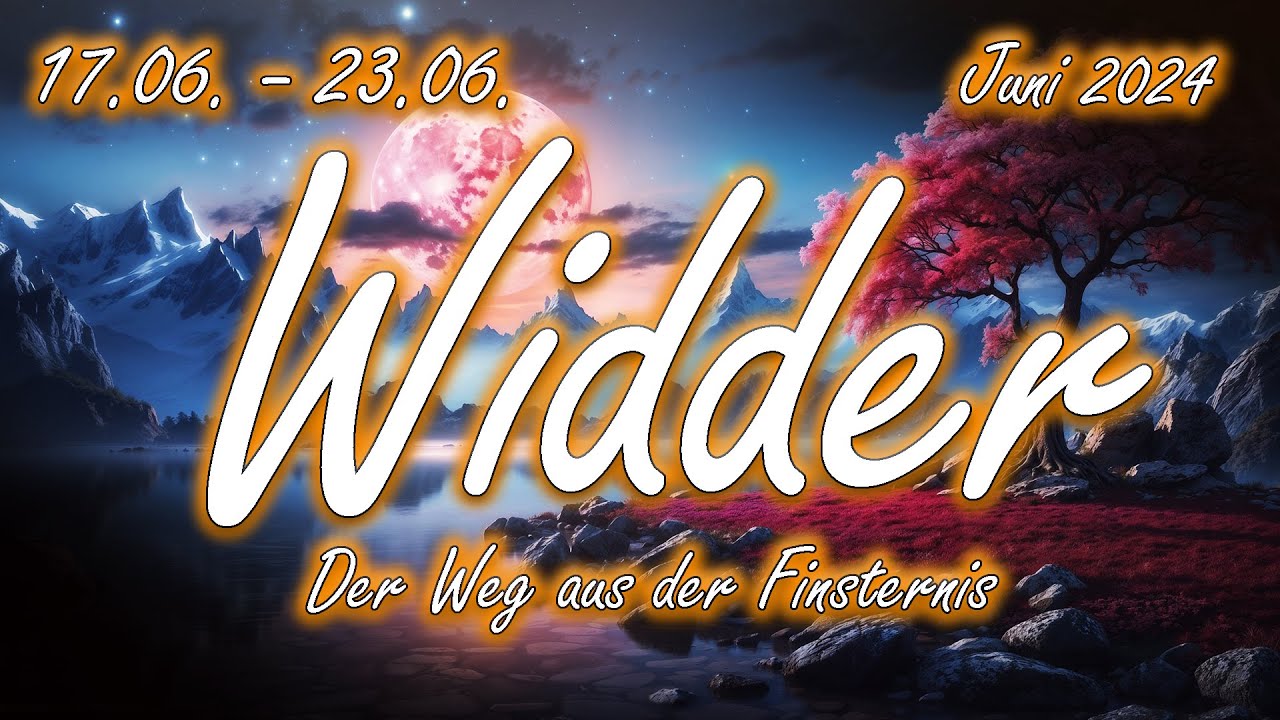 Widder/Aries 17.06. - 23.06. Juni 2024 : Der Weg aus der Finsternis