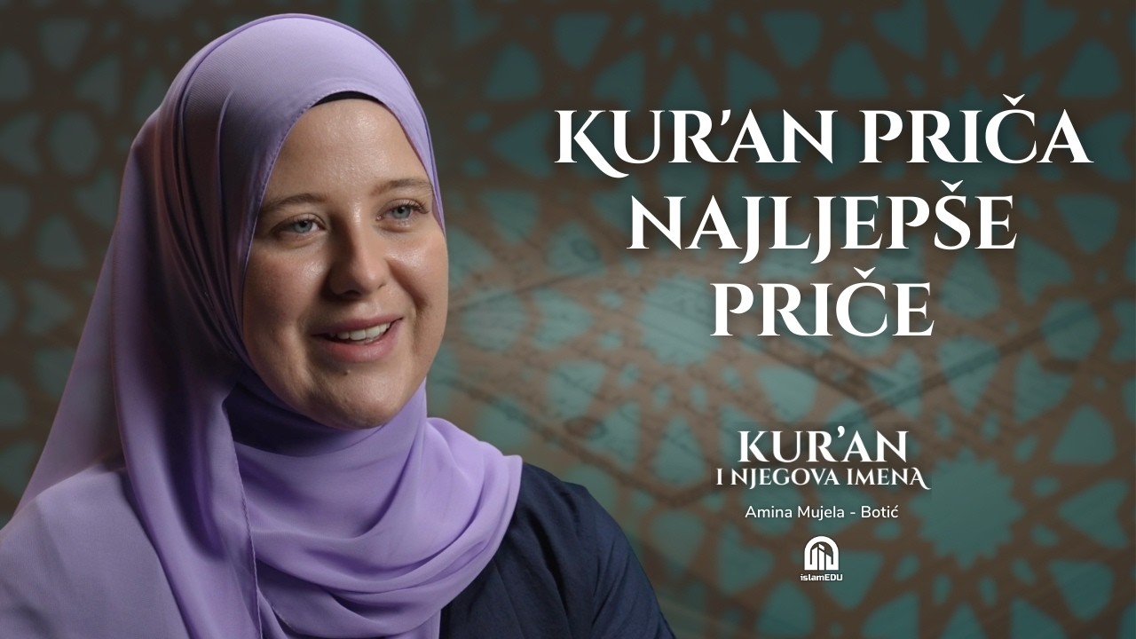 Kasas i Mesānī: Kur’an koji priča najljepše priče | Amina Mujela-Botić│Kur'an i njegova imena | E23