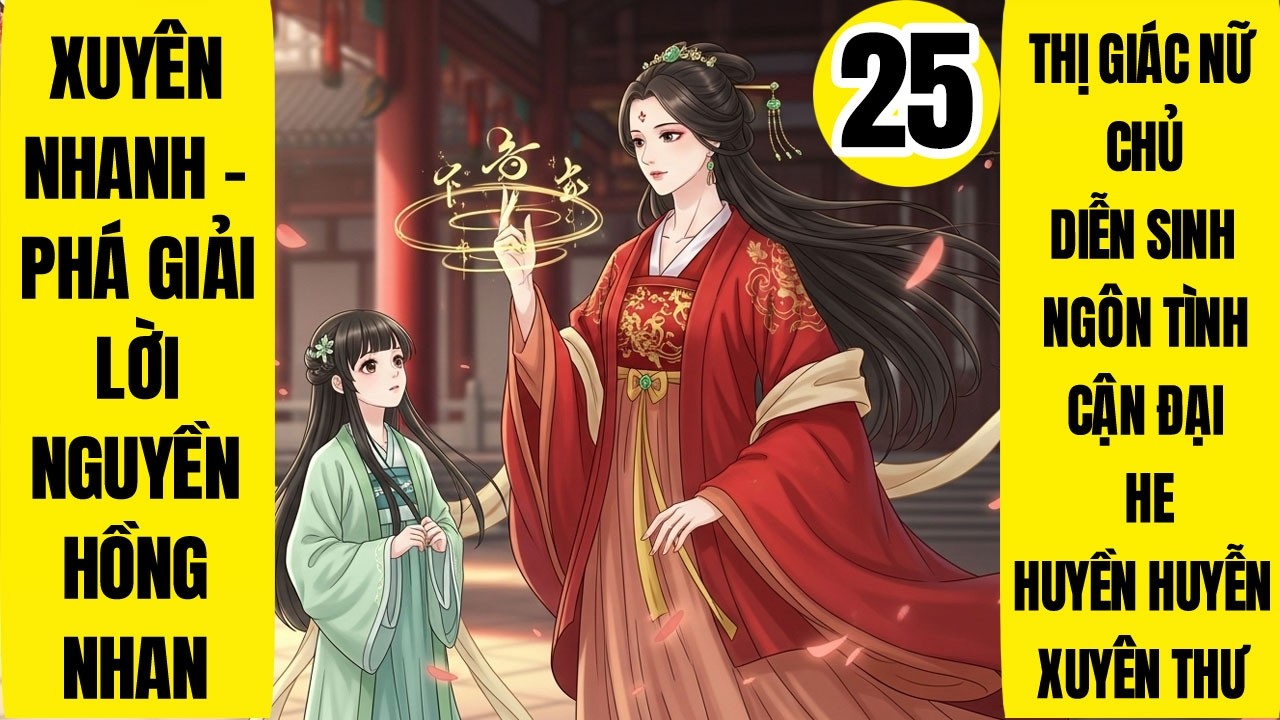 Tập 25: Xuyên Nhanh - Phá Giải Lời Nguyền Hồng Nhan, Làm Ruộng, Huyền Huyễn, Quan Trường