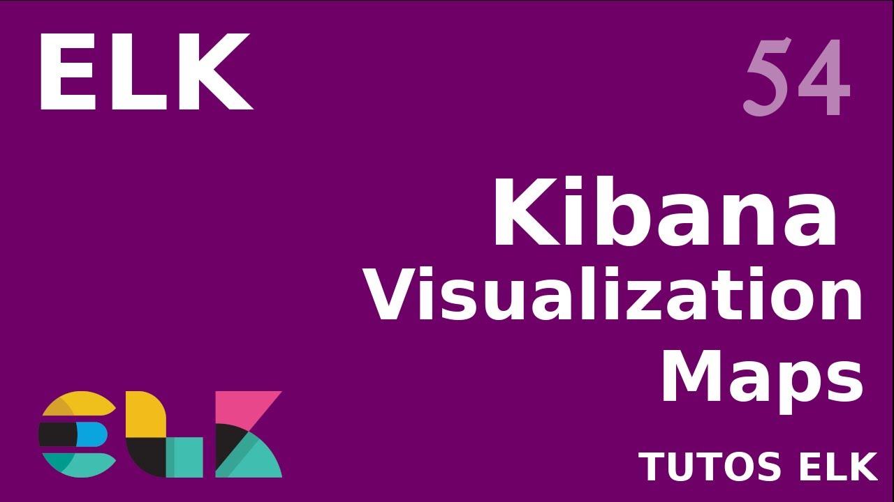 ELK - 54. KIBANA : FAIRE DES CARTES AVEC MAPS