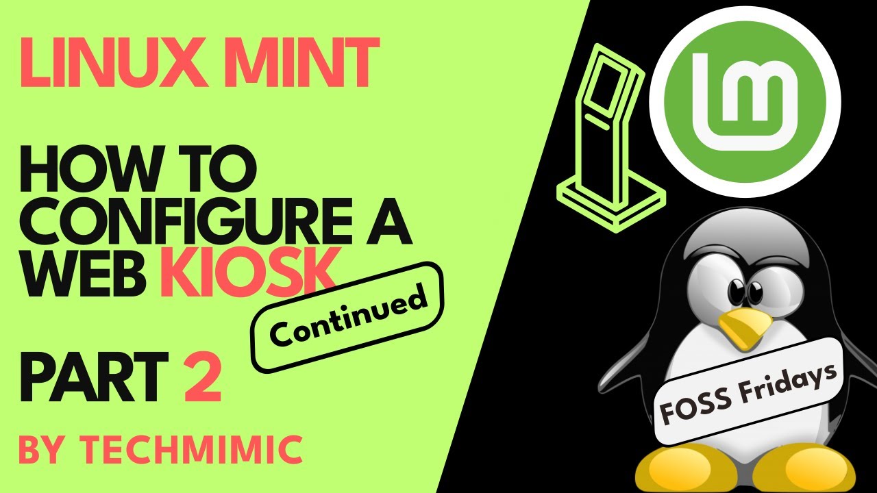 How to turn a LINUX MINT PC into a Web KIOSK (Continued - Part 2)